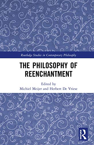 The Philosophy of Reenchantment (Routledge Studies in Contemporary Philosophy)