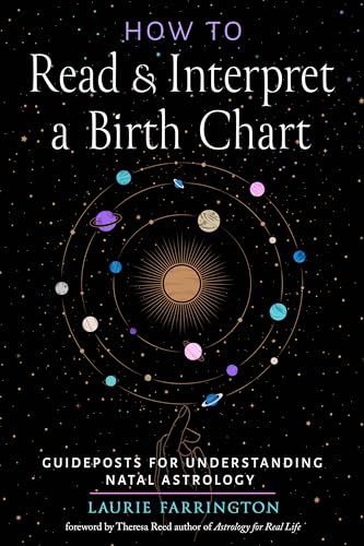 How to Read and Interpret a Birth Chart : Guideposts for Understanding Natal Astrology