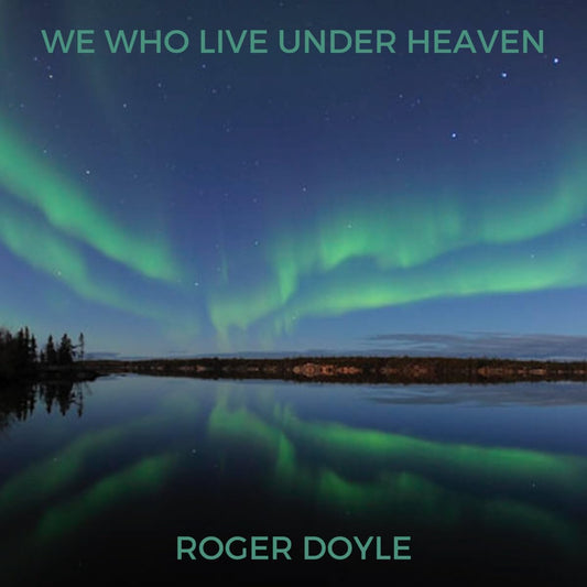 Roger Doyle - We Who Live Under Heaven [CD]