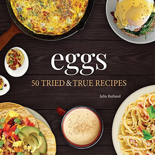 Eggs: 50 Tried &amp; True Recipes