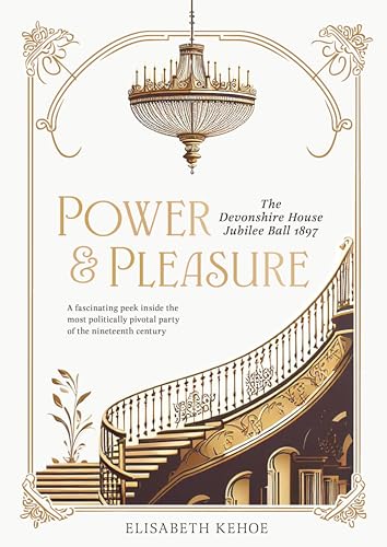 Power & Pleasure : The Devonshire House Jubilee Ball 1897