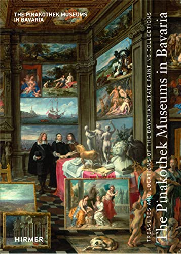 The Pinakothek Museums in Bavaria : Treasures and Locations of the Bavarian State Painting Collections