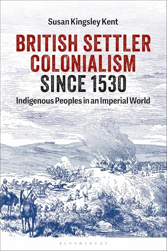 British Settler Colonialism since 1530 : Indigenous Peoples in an Imperial World