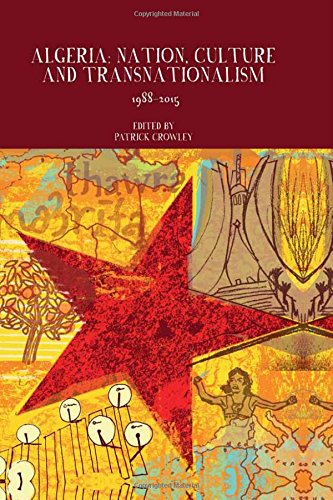 Algeria: Nation, Culture and Transnationalism: 1988-2013 (Francophone Postcolonial Studies): Nation, Culture and Transnationalism: 1988-2015