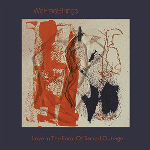 Wefreestrings - LOVE IN THE FORM OF SACRED OUTRAGE [CD]