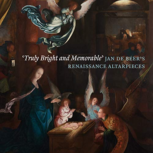 'Truly Bright and Memorable': Jan de Beer's Renaissance Altarpieces