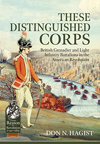 These Distinguished Corps: British Grenadier and Light Infantry Battalions in the American Revolution (From Reason to Revolution)