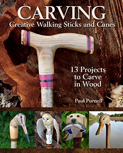 Carving Creative Walking Sticks and Canes: 13 Projects to Carve in Wood (Fox Chapel Publishing) Step-by-Step Instructions, Stickmaking Tips, ... to Advanced: 10 Projects to Carve in Wood