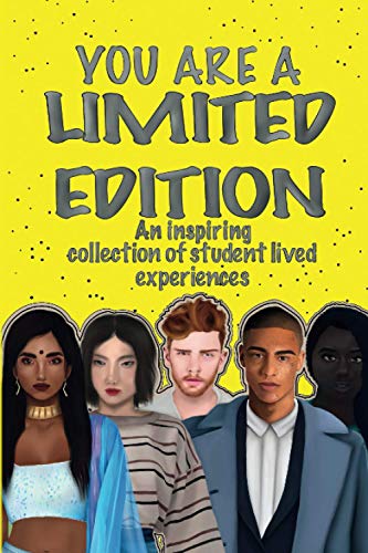 YOU ARE A LIMITED EDITION : An inspiring collection of student lived experiences