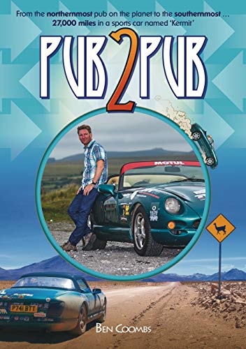 Pub2Pub: From the Northernmost Pub on the Planet to the Southernmost ... 27,000 Miles in a Sports Car Named 'kermit'