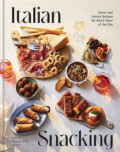 Italian Snacking : Sweet and Savory Recipes for Every Hour of the Day