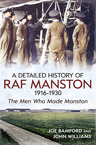 A Detailed History of RAF Manston 1916-1930 : The Men Who Made Manston