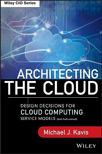 Architecting the Cloud: Design Decisions for Cloud Computing Service Models (Saas