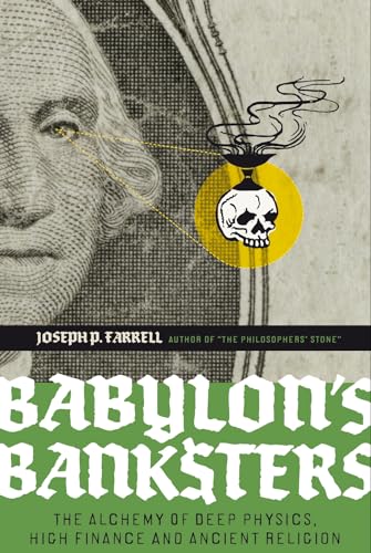 Babylon's Banksters : An Alchemy of Deep Physics, High Finance and Ancient Religion