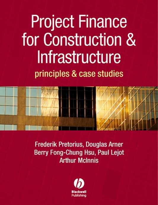 Project Finance for Construction and Infrastructure: Principles and Case Studies