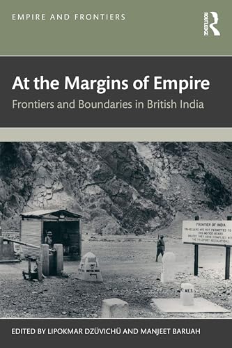 At the Margins of Empire : Frontiers and Boundaries in British India