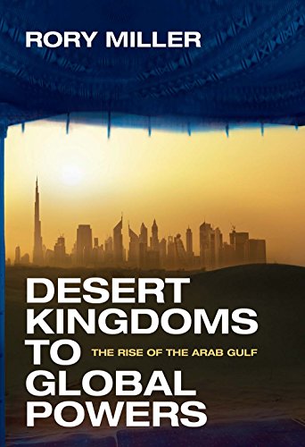 Desert Kingdoms to Global Powers: The Rise of the Arab Gulf