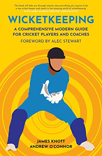 Wicket Keeping - A Comprehensive Modern Guide for Cricket Players and Coaches
