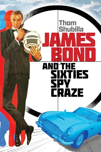 Thomas Shubilla - James Bond and the Sixties Spy Craze