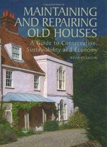 Maintaining and Repairing Old Houses: A Guide to Conservation, Sustainability and Economy