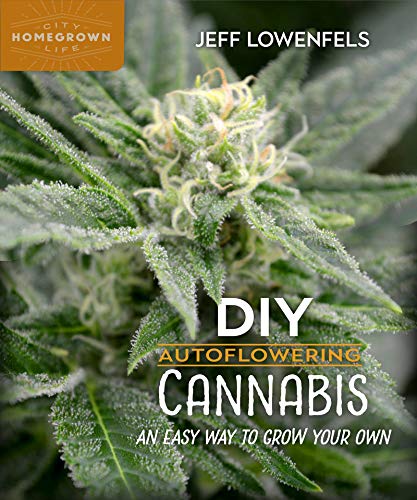 DIY Autoflowering Cannabis: An Easy Way to Grow Your Own: 7 (Homegrown City Life)