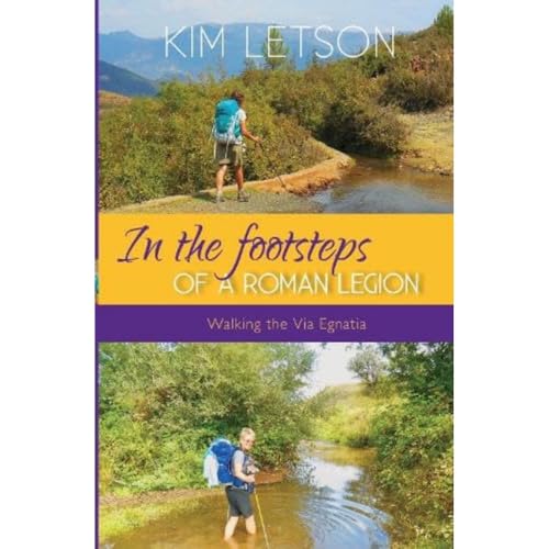 In The Footsteps of a Roman Legion : Walking the Via Egnatia