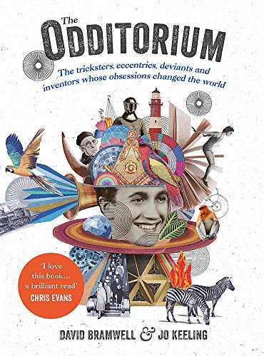 The Odditorium: The tricksters, eccentrics, deviants and inventors whose obsessions changed the world