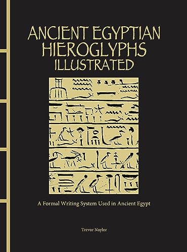 Ancient Egyptian Hieroglyphs Illustrated : A Formal Writing System Used in Ancient Egypt