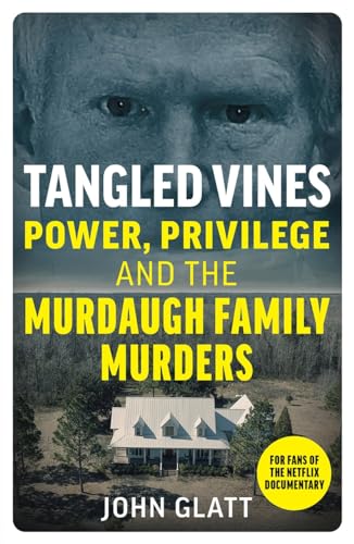 Tangled Vines : Power, Privilege and the Murdaugh Family Murders