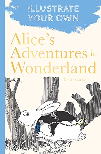 Alice's Adventures in Wonderland : Illustrate Your Own