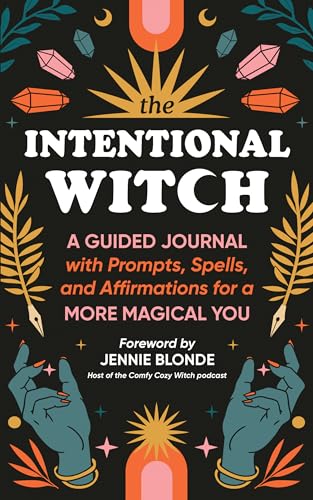 The Intentional Witch : A Guided Journal with Prompts, Spells, and Affirmations for a More Magical You