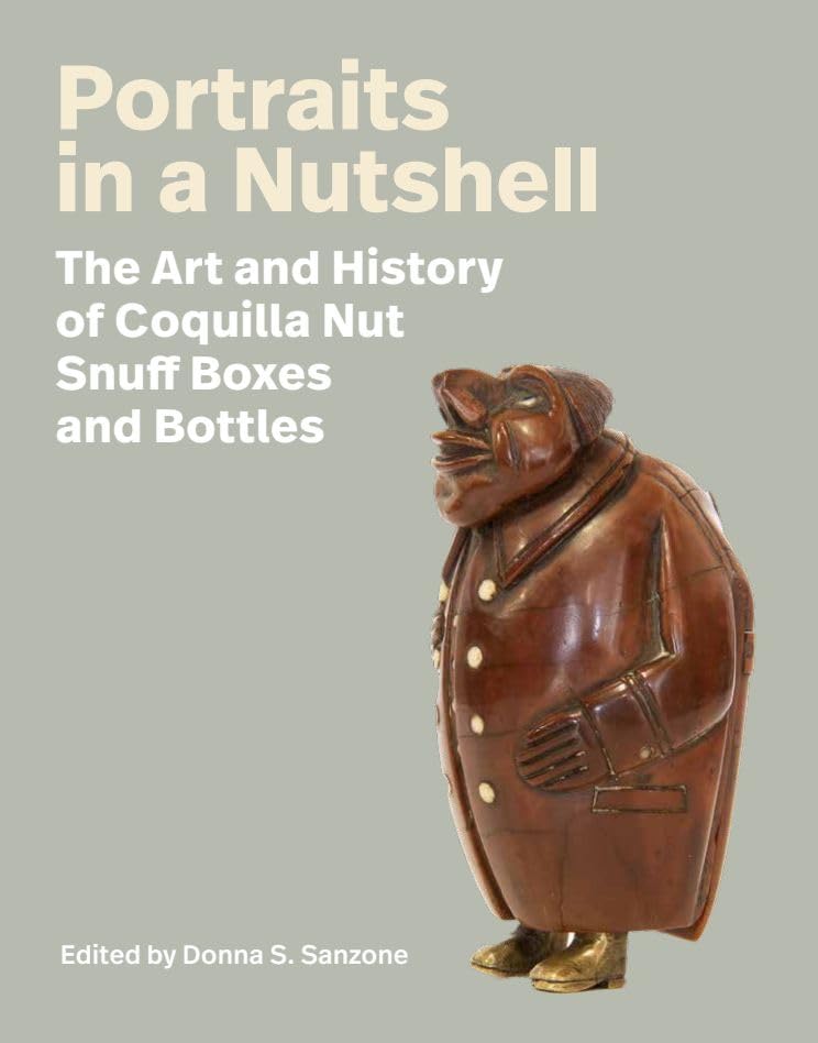 Portraits in a Nutshell : The Art and History of Coquilla Nut Snuff Boxes and Bottles