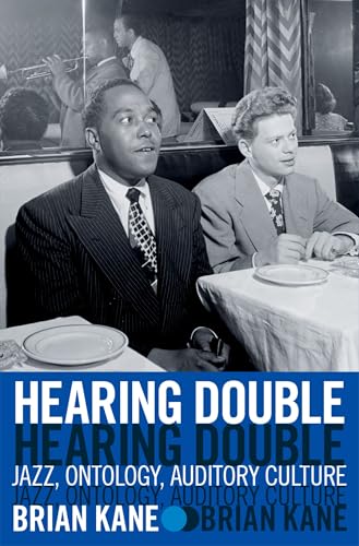 Hearing Double : Jazz, Ontology, Auditory Culture