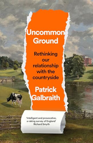 Uncommon Ground : Rethinking Our Relationship with the Countryside