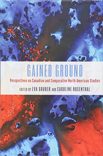 Gained Ground: Perspectives on Canadian and Comparative North American Studies