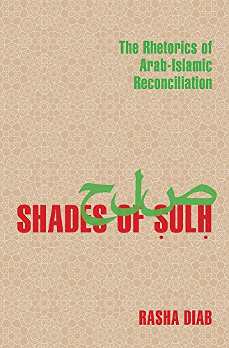 Shades of Sulh : The Rhetorics of Arab-Islamic Reconciliation