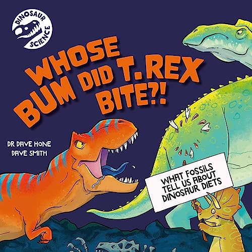 Dinosaur Science: Who's Bum Did T. rex Bite?... What fossils tell us about dinos