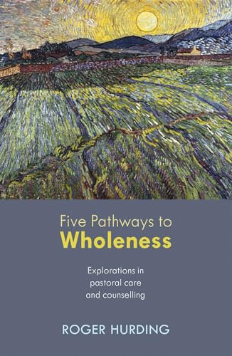 Five Pathways to Wholeness : Explorations In Pastoral Care And Counselling