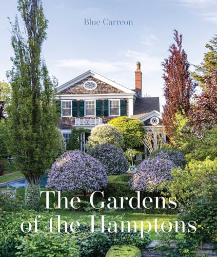 The Gardens of the Hamptons : Grand Estates, Village Jewels, and Public Sanctuaries