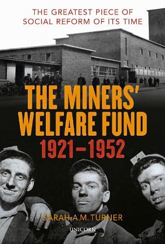 The Miners’ Welfare Fund 1921-1952: The Greatest Piece of Social Reform of its Time