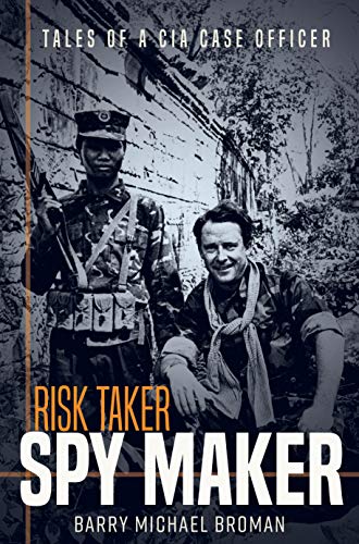 Risk Taker, Spy Maker : Tales of a CIA Case Officer