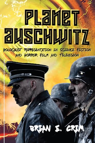Planet Auschwitz: Holocaust Representation in Science Fiction and Horror Film and Television