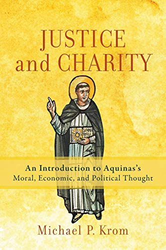 Justice and Charity: An Introduction to Aquinas's Moral, Economic, and Political Thought