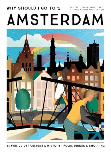 Why Should I Go To Amsterdam : The city you definitely need to visit before you turn 30