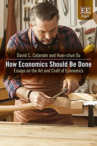 How Economics Should be Done: Essays on the Art and Craft of Economics