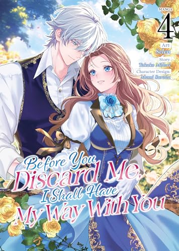 Before You Discard Me, I Shall Have My Way With You (Manga) Vol. 4 : 4