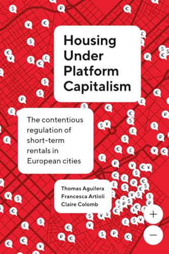 Housing Under Platform Capitalism : The Contentious Regulation of Short-Term Rentals in European Cities