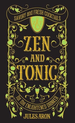 Zen and Tonic: Savory and Fresh Cocktails for the Enlightened Drinker