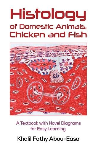 Histology of Domestic Animals, Chicken and Fish : A Textbook with Novel Diagrams for Easy Learning
