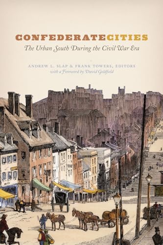 Confederate Cities: The Urban South During the Civil War Era